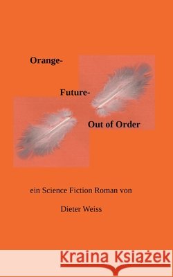 Orange Future - Out of Order Dieter Weiss 9783738605235