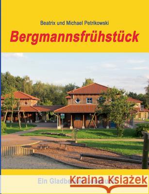 Bergmannsfrühstück: Ein Gladbecker Lesebuch Petrikowski, Beatrix 9783738605242