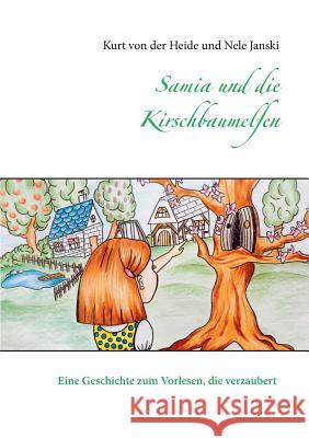 Samia und die Kirschbaumelfen: Eine Geschichte zum Vorlesen, die verzaubert Kurt Von Der Heide, Nele Janski 9783738605570