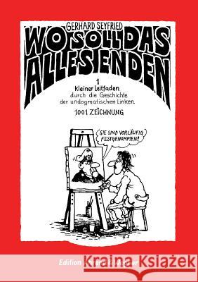 Wo soll das alles enden Gerhard Seyfried Jurgen Muller 9783738605723 Books on Demand