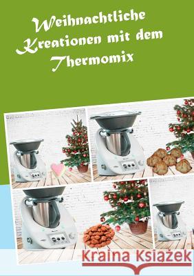 Weihnachtliche Kreationen mit dem Thermomix Corinna Meyerhoff 9783738605990