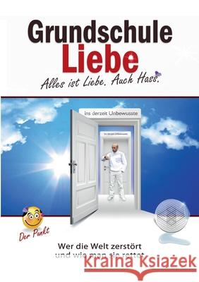Grundschule Liebe: Alles ist Liebe. Auch Hass. Der Punkt 9783738606034 Books on Demand