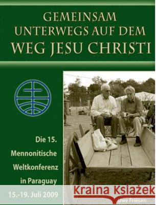 Die 15. Mennonitische Weltkonferenz in Paraguay vom 15. - 19. Juli 2009: Gemeinsam unterwegs auf dem Weg Jesu Christi Verlagsagentur Justbestebooks 9783738606201 Books on Demand