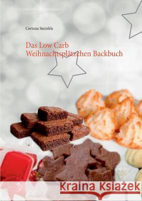 Das Low Carb Weihnachtsplätzchen Backbuch Steinfels, Corinna 9783738606430 Books on Demand