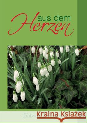 Aus dem Herzen Gabriele Alester 9783738606669 Books on Demand