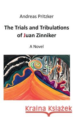 The Trials and Tribulations of Juan Zinniker Andreas Pritzker 9783738606737 Books on Demand