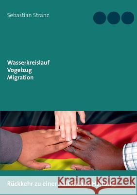 Wasserkreislauf Vogelzug Migration: Rückkehr zu einer natürlichen Haltung Stranz, Sebastian 9783738606799 Books on Demand
