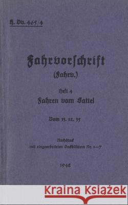 H.Dv. 465/4 Fahrvorschrift - Heft 4 - Fahren vom Sattel: Vom 13.12.35 - 1942 - Neuauflage 2019 Heise, Thomas 9783738607093