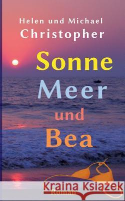 Sonne, Meer und Bea Michael Christopher, Helen Christopher 9783738607376