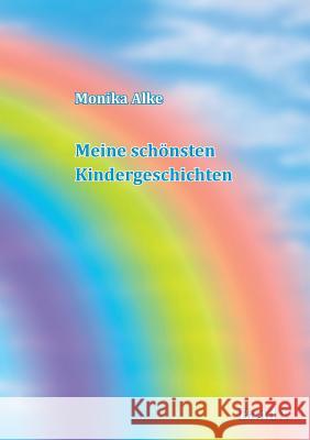 Meine schönsten Kindergeschichten: Band 1 Alke, Monika 9783738607543