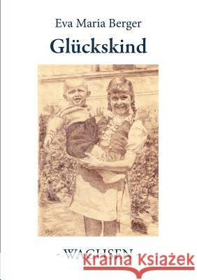Glückskind: Band II - Wachsen - Eva Maria Berger 9783738608267 Books on Demand