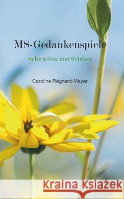 MS - Gedankenspiele: Schwächen und Stärken Caroline Régnard-Mayer 9783738609028