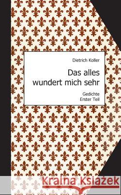 Das alles wundert mich sehr: Gedichte, Erster Teil Rost, Matthias 9783738609301 Books on Demand