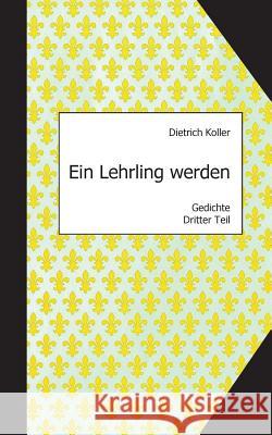 Ein Lehrling werden: Gedichte, Dritter Teil Rost, Matthias 9783738609400