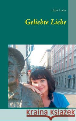 Geliebte Liebe: Roman Hajo Lucke 9783738609769 Books on Demand