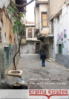 Ich will keinen Krieg!: Shady aus Damaskus Schins, Marie-Thérèse 9783738609981
