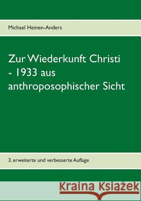 Zur Wiederkunft Christi - 1933 aus anthroposophischer Sicht Heinen-Anders, Michael 9783738611212