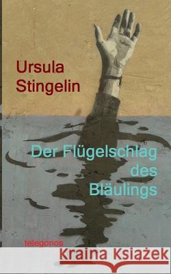 Der Flügelschlag des Bläulings Ursula Stingelin 9783738611298 Books on Demand