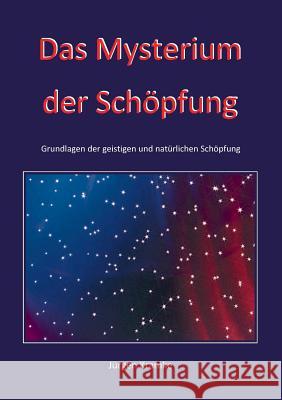 Das Mysterium der Schöpfung: Grundlagen der geistigen und natürlichen Schöpfung Kramke, Jürgen 9783738611465 Books on Demand