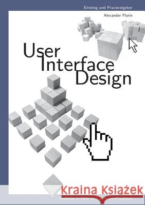 User - Interface - Design: Usability in Web- und Software-Projekten Florin, Alexander 9783738612387