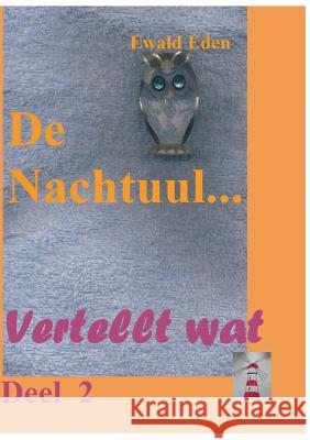 De Nachtuul: Vertellt wat Deel 2 Eden, Ewald 9783738612684 Books on Demand