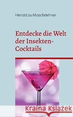 Entdecke die Welt der Insekten-Cocktails: Das proteinreiche Rezeptbuch mit Umdrehungen Herold Z 9783738613209