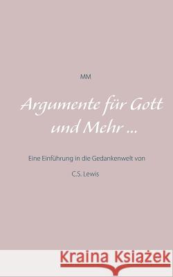 Argumente für Gott und Mehr ...: Eine Einführung in die Gedankenwelt von C.S. Lewis Madame Mordlust 9783738613742