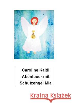 Abenteuer mit Schutzengel Mia Caroline Kaldi 9783738613759 Books on Demand