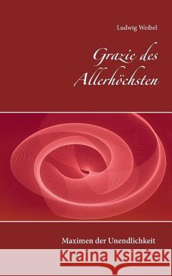 Grazie des Allerhöchsten Ludwig Weibel 9783738614596 Books on Demand