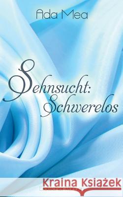 Sehnsucht: Schwerelos Mea, Ada 9783738614619 Books on Demand