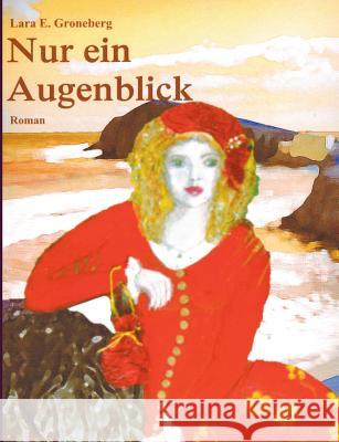 Nur ein Augenblick Lara E. Groneberg 9783738614701