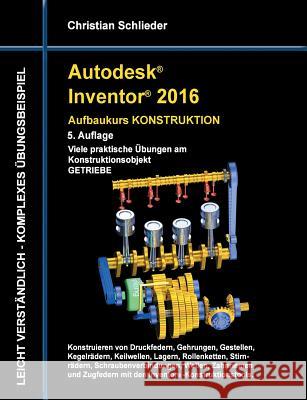 Autodesk Inventor 2016 - Aufbaukurs Konstruktion Christian Schlieder 9783738615128 Books on Demand