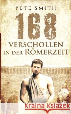 168 Verschollen in der Römerzeit Pete Smith 9783738615135