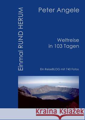 Einmal Rund Herum: Weltreise in 103 Tagen Angele, Peter 9783738615142 Books on Demand