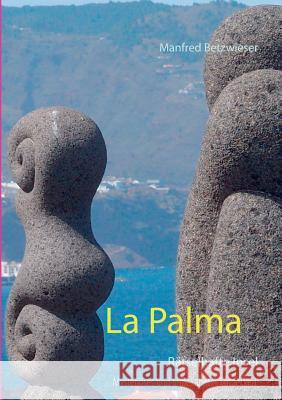 La Palma: Rätselhafte Insel Betzwieser, Manfred 9783738615623