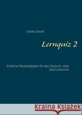 Lernquiz 2: Einfache Rätselaufgaben für den Deutsch- oder DaZ-Unterricht Darrah, Gisela 9783738615760 Books on Demand