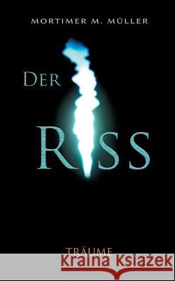 Der Riss: Träume Müller, Mortimer M. 9783738617375 Books on Demand