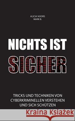 Nichts ist sicher: Tricks und Techniken von Cyberkriminellen verstehen und sich schützen Noors, Alicia 9783738617504 Books on Demand