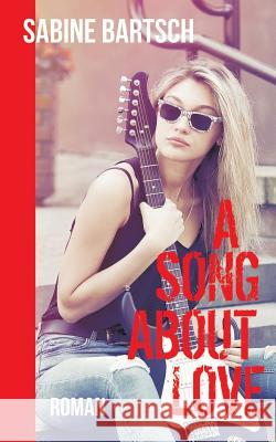 A Song about Love Sabine Bartsch 9783738618358 Books on Demand