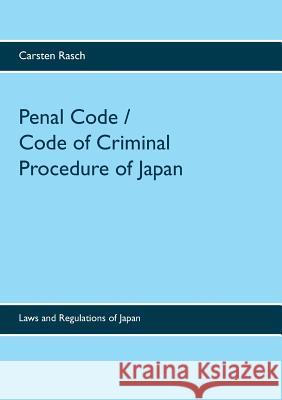 Penal Code / Code of Criminal Procedure of Japan: Laws and Regulations of Japan Rasch, Carsten 9783738618563 Books on Demand
