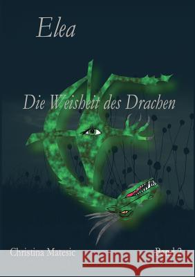 Elea: Die Weisheit des Drachen (Band 2) Matesic, Christina 9783738619126 Books on Demand