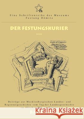 Der Festungskurier: Beiträge zur Mecklenburgischen Landes- und Regionalgeschichte vom Tag der Landesgeschichte im Oktober 2014 in Dömitz Münch, Ernst 9783738619720 Books on Demand