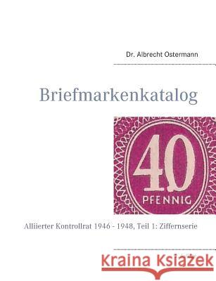 Briefmarkenkatalog - Plattenfehler: Alliierter Kontrollrat 1946 - 1948, Teil 1: Ziffernserie Dr Albrecht Ostermann 9783738619959 Books on Demand