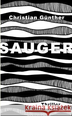 Sauger: Thriller Günther, Christian 9783738620597