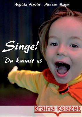 Singe! Du kannst es: Mut zum Singen Hensler, Angelika 9783738620665 Books on Demand