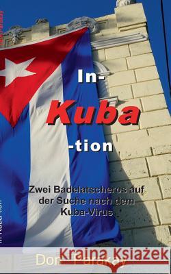 In- Kuba- tion: Zwei Badelatscheros auf der Suche nach dem Kuba-Virus Don Parakay 9783738620924
