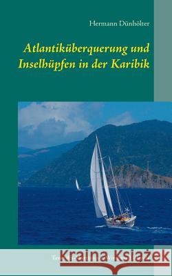 Atlantiküberquerung und Inselhüpfen in der Karibik: Teneriffa-Martinique, Windward Islands Dünhölter, Hermann 9783738621235 Books on Demand