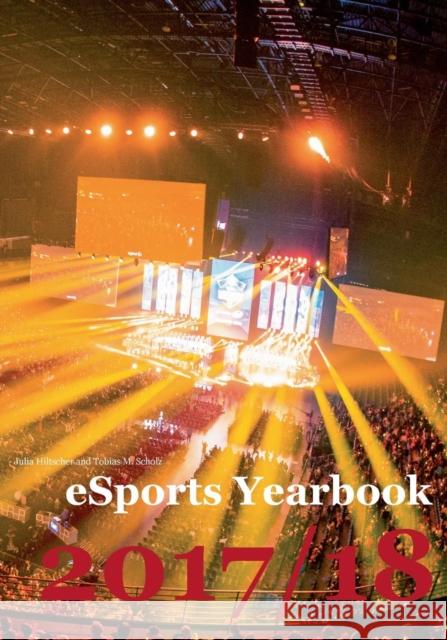 eSports Yearbook 2017/18 Tobias M. Scholz Julia Hiltscher 9783738621334 Books on Demand