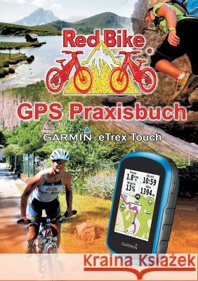 GPS Praxisbuch Garmin eTrex Touch 25/35: Praxis- und modellbezogen für einen schnellen Einstieg Redbike, Nußdorf 9783738621495 Books on Demand