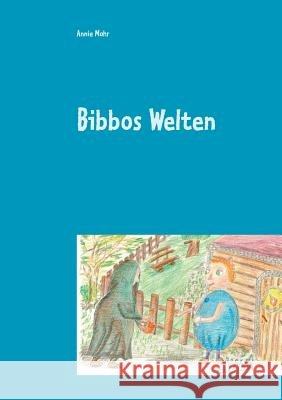 Bibbos Welten Annie Mohr 9783738621822